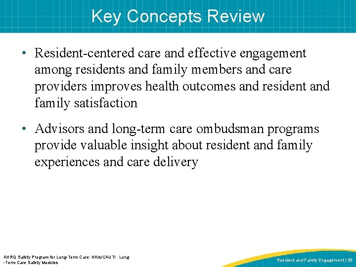 Key Concepts Review • Resident-centered care and effective engagement among residents and family members