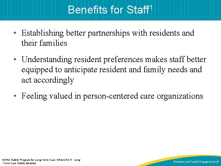 Benefits for Staff 1 • Establishing better partnerships with residents and their families •