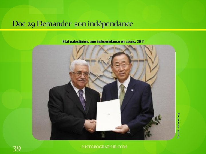 Doc 29 Demander son indépendance Source: www. un. org Etat palestinien, une indépendance en