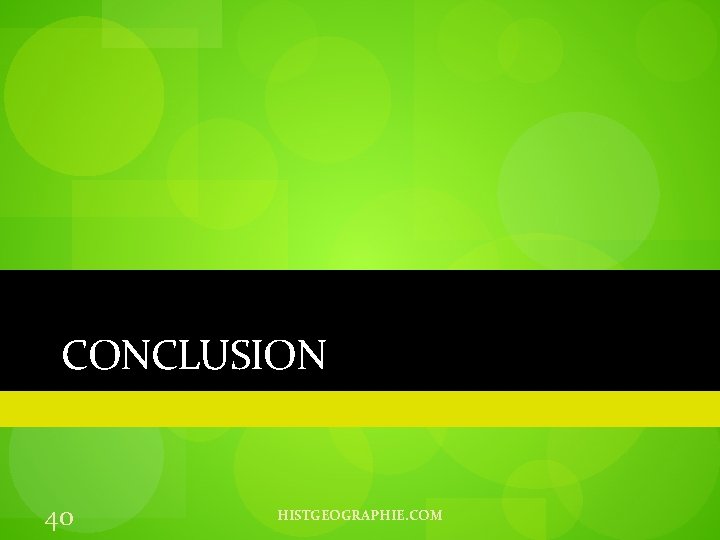 CONCLUSION 40 HISTGEOGRAPHIE. COM 