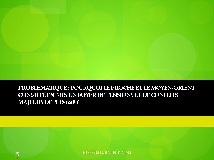 PROBLÉMATIQUE : POURQUOI LE PROCHE ET LE MOYEN-ORIENT CONSTITUENT-ILS UN FOYER DE TENSIONS ET