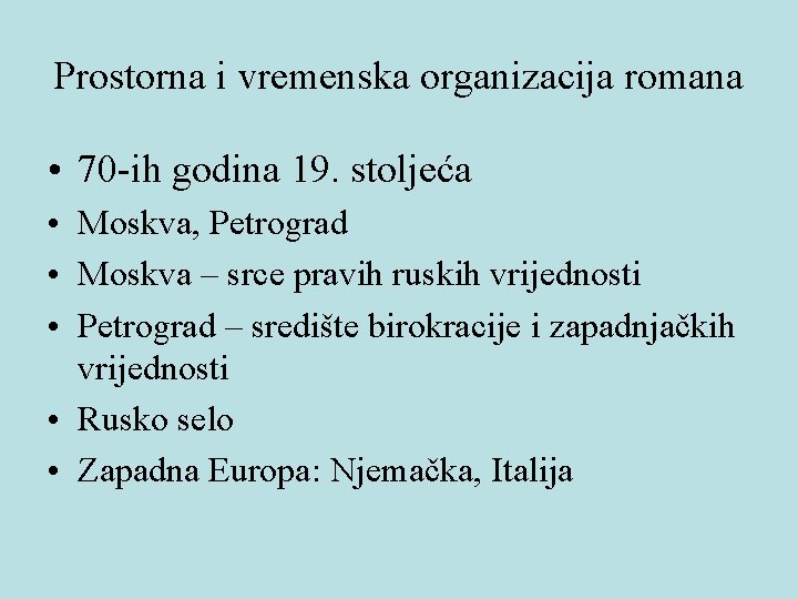 Prostorna i vremenska organizacija romana • 70 -ih godina 19. stoljeća • Moskva, Petrograd Prostorna i vremenska organizacija romana • 70 -ih godina 19. stoljeća • Moskva, Petrograd