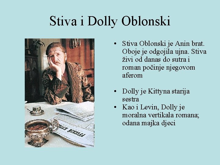 Stiva i Dolly Oblonski • Stiva Oblonski je Anin brat. Oboje je odgojila ujna. Stiva i Dolly Oblonski • Stiva Oblonski je Anin brat. Oboje je odgojila ujna.