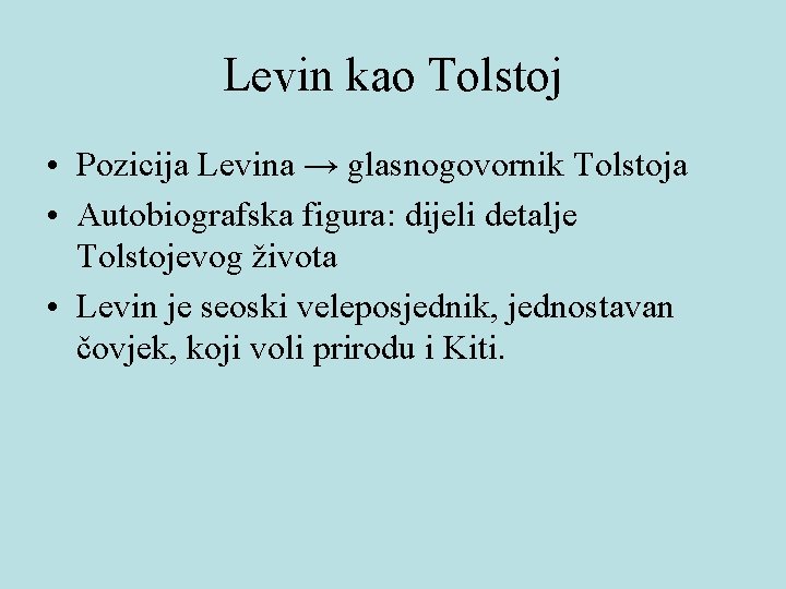 Levin kao Tolstoj • Pozicija Levina → glasnogovornik Tolstoja • Autobiografska figura: dijeli detalje Levin kao Tolstoj • Pozicija Levina → glasnogovornik Tolstoja • Autobiografska figura: dijeli detalje