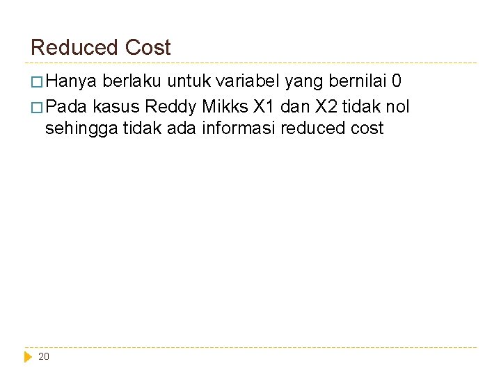 Reduced Cost � Hanya berlaku untuk variabel yang bernilai 0 � Pada kasus Reddy