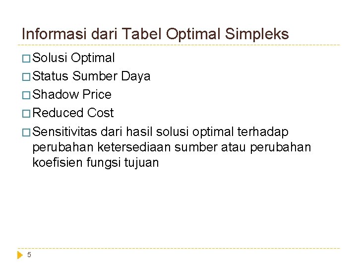 Informasi dari Tabel Optimal Simpleks � Solusi Optimal � Status Sumber Daya � Shadow