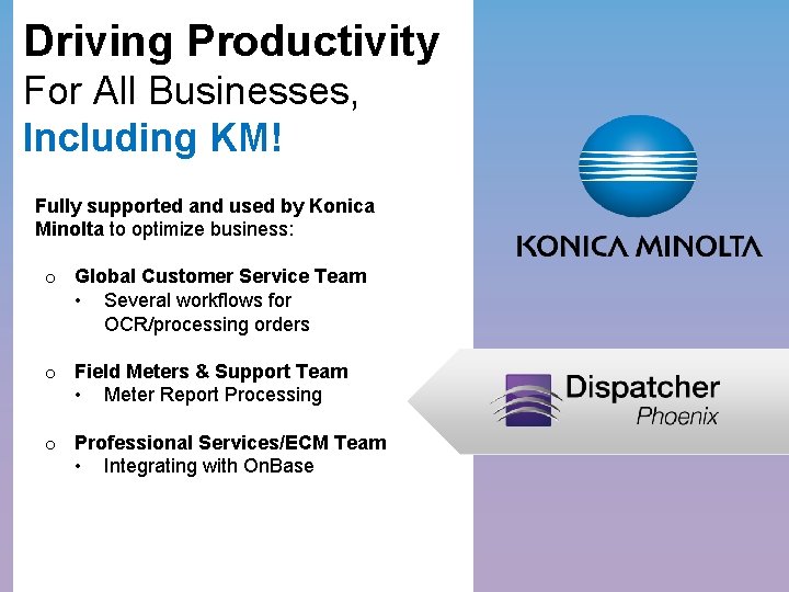 Driving Productivity For All Businesses, Including KM! Fully supported and used by Konica Minolta