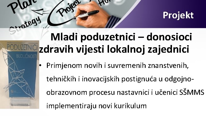 Projekt Mladi poduzetnici – donosioci zdravih vijesti lokalnoj zajednici • Primjenom novih i suvremenih