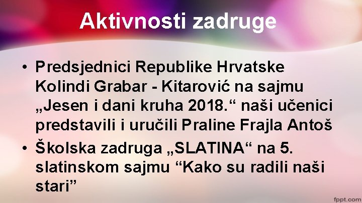 Aktivnosti zadruge • Predsjednici Republike Hrvatske Kolindi Grabar - Kitarović na sajmu „Jesen i