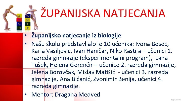 ŽUPANIJSKA NATJECANJA • Županijsko natjecanje iz biologije • Našu školu predstavljalo je 10 učenika: