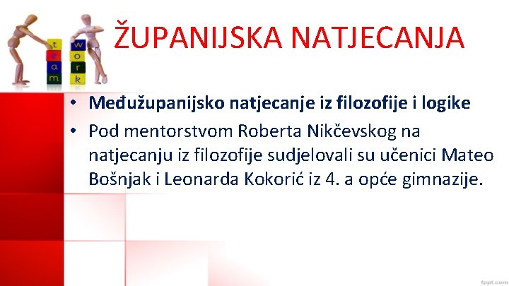 ŽUPANIJSKA NATJECANJA • Međužupanijsko natjecanje iz filozofije i logike • Pod mentorstvom Roberta Nikčevskog