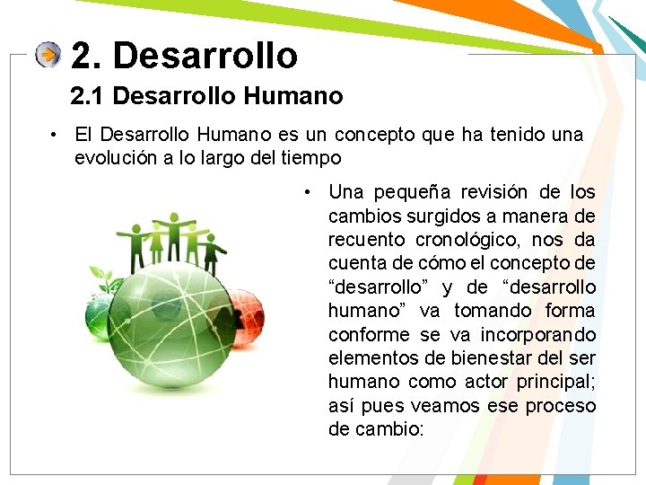 2. Desarrollo 2. 1 Desarrollo Humano • El Desarrollo Humano es un concepto que