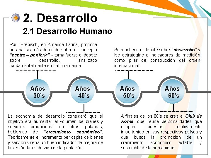 2. Desarrollo 2. 1 Desarrollo Humano Raul Prebisch, en América Latina, propone un análisis