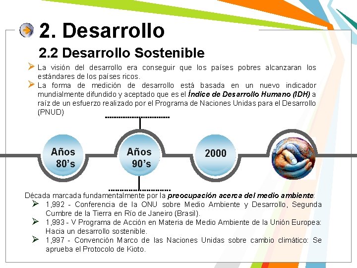 2. Desarrollo 2. 2 Desarrollo Sostenible Ø La visión del desarrollo era conseguir que