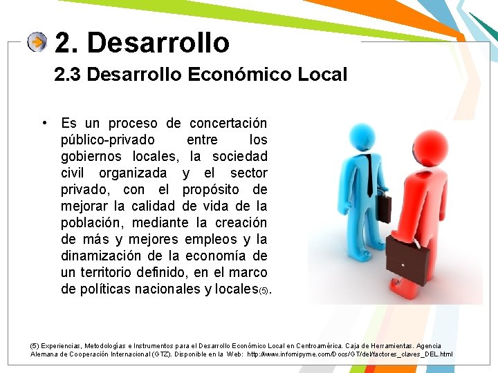 2. Desarrollo 2. 3 Desarrollo Económico Local • Es un proceso de concertación público-privado