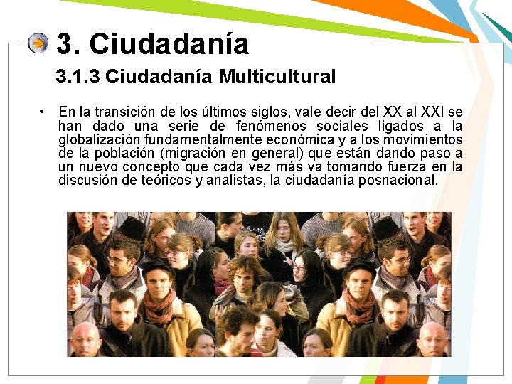 3. Ciudadanía 3. 1. 3 Ciudadanía Multicultural • En la transición de los últimos