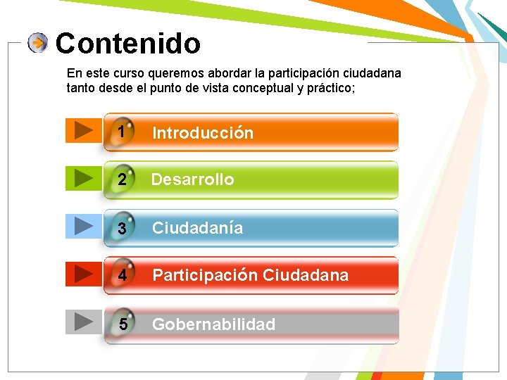 Contenido En este curso queremos abordar la participación ciudadana tanto desde el punto de