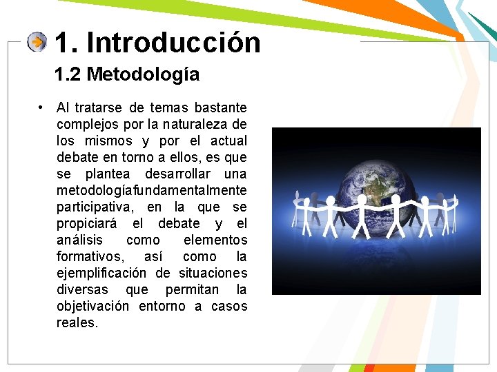 1. Introducción 1. 2 Metodología • Al tratarse de temas bastante complejos por la