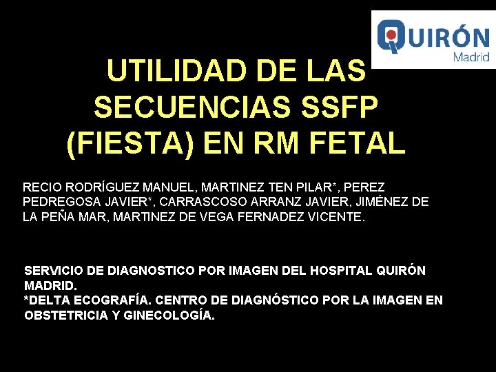 UTILIDAD DE LAS SECUENCIAS SSFP (FIESTA) EN RM FETAL RECIO RODRÍGUEZ MANUEL, MARTINEZ TEN