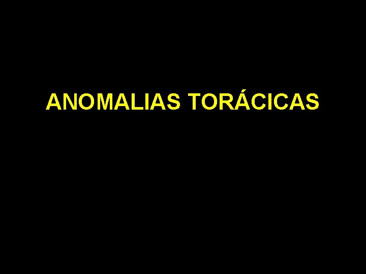 ANOMALIAS TORÁCICAS 