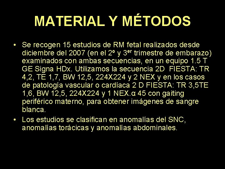 MATERIAL Y MÉTODOS • Se recogen 15 estudios de RM fetal realizados desde diciembre