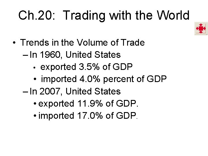 Ch. 20: Trading with the World • Trends in the Volume of Trade – Ch. 20: Trading with the World • Trends in the Volume of Trade –