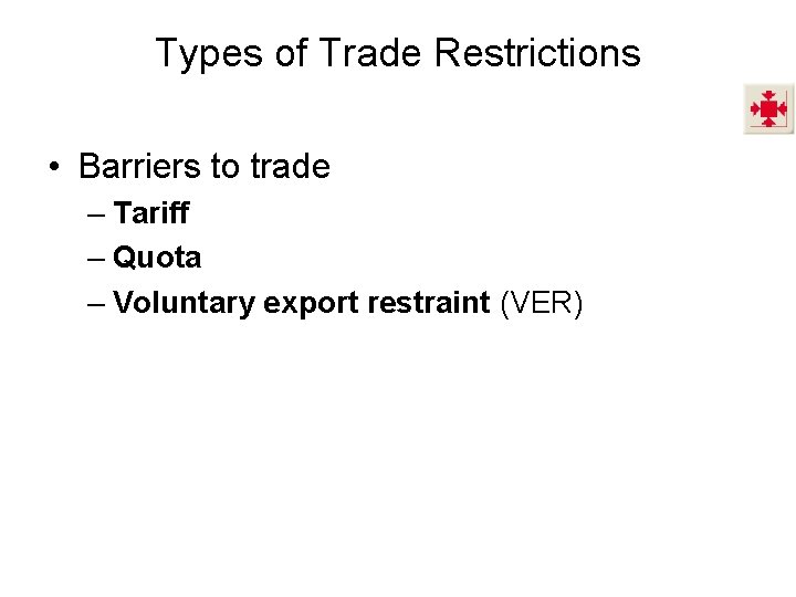 Types of Trade Restrictions • Barriers to trade – Tariff – Quota – Voluntary Types of Trade Restrictions • Barriers to trade – Tariff – Quota – Voluntary