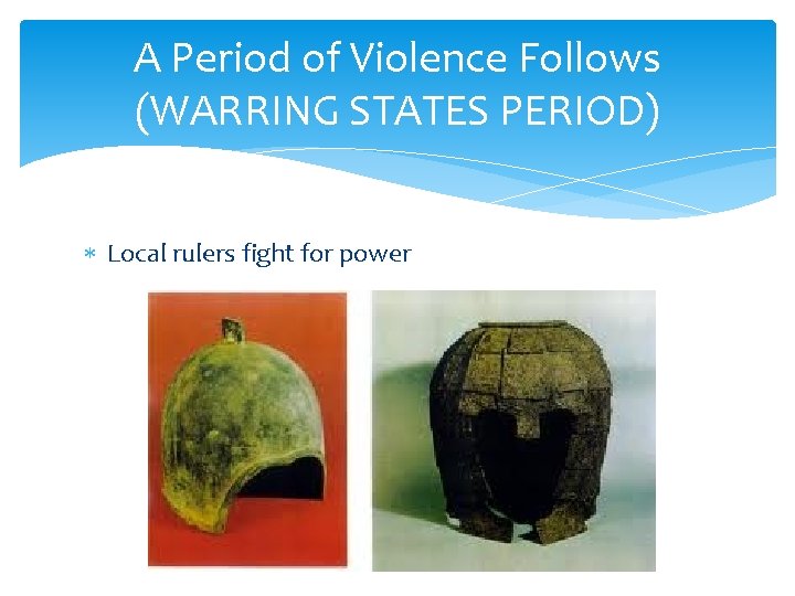 A Period of Violence Follows (WARRING STATES PERIOD) Local rulers fight for power 