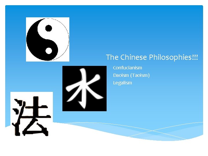 The Chinese Philosophies!!! Confucianism Daoism (Taoism) Legalism 