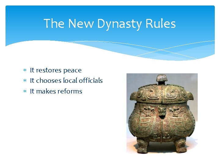 The New Dynasty Rules It restores peace It chooses local officials It makes reforms