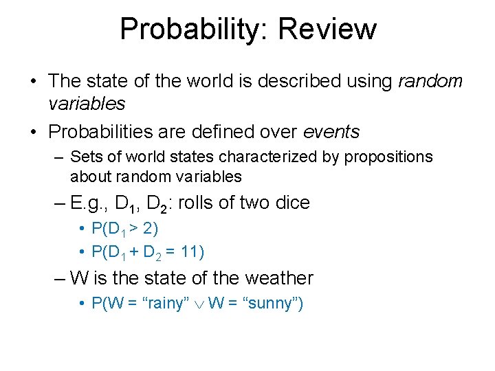 Probability: Review • The state of the world is described using random variables •
