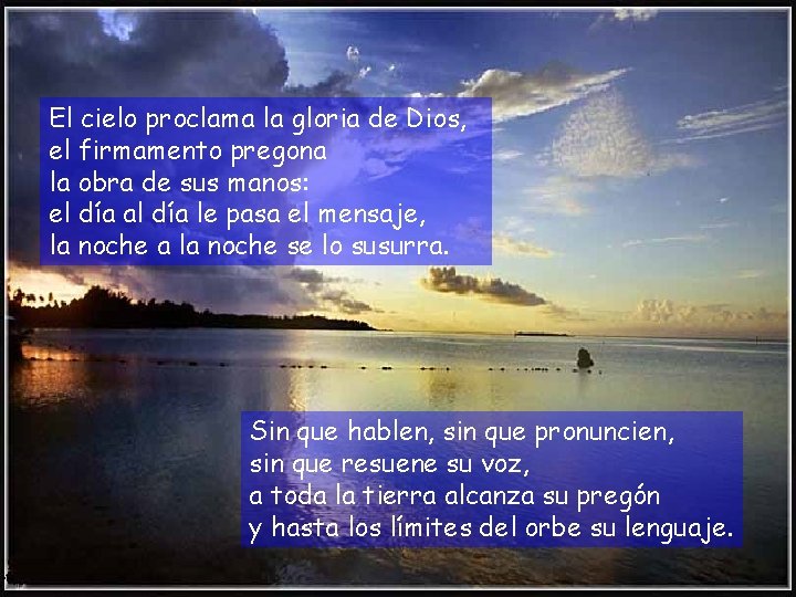 El cielo proclama la gloria de Dios, el firmamento pregona la obra de sus
