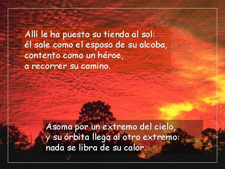 Allí le ha puesto su tienda al sol: él sale como el esposo de