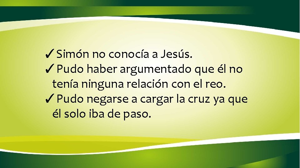 ✓Simón no conocía a Jesús. ✓Pudo haber argumentado que él no tenía ninguna relación ✓Simón no conocía a Jesús. ✓Pudo haber argumentado que él no tenía ninguna relación
