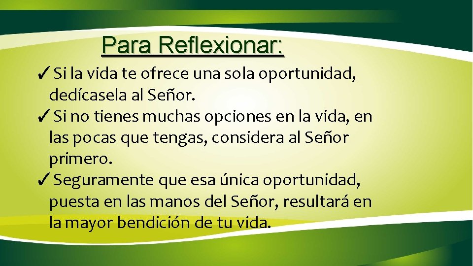 Para Reflexionar: ✓Si la vida te ofrece una sola oportunidad, dedícasela al Señor. ✓Si Para Reflexionar: ✓Si la vida te ofrece una sola oportunidad, dedícasela al Señor. ✓Si