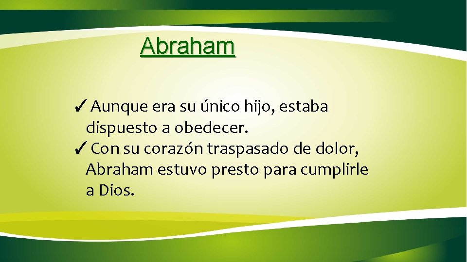 Abraham ✓Aunque era su único hijo, estaba dispuesto a obedecer. ✓Con su corazón traspasado Abraham ✓Aunque era su único hijo, estaba dispuesto a obedecer. ✓Con su corazón traspasado