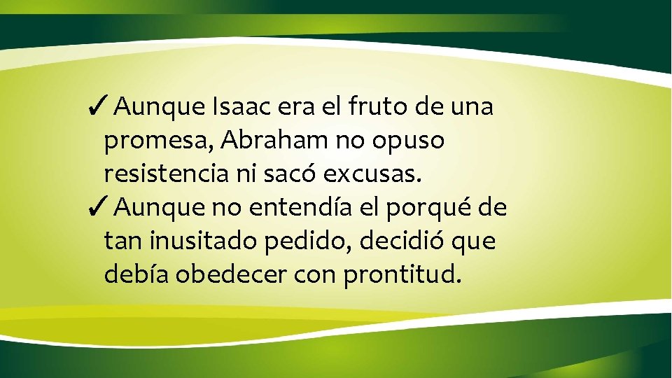 ✓Aunque Isaac era el fruto de una promesa, Abraham no opuso resistencia ni sacó ✓Aunque Isaac era el fruto de una promesa, Abraham no opuso resistencia ni sacó