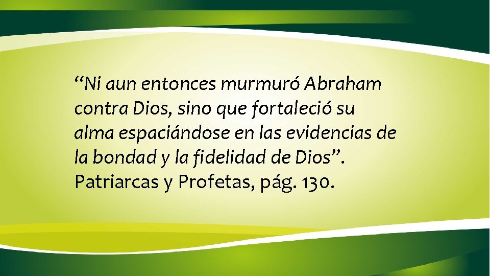 “Ni aun entonces murmuró Abraham contra Dios, sino que fortaleció su alma espaciándose en “Ni aun entonces murmuró Abraham contra Dios, sino que fortaleció su alma espaciándose en