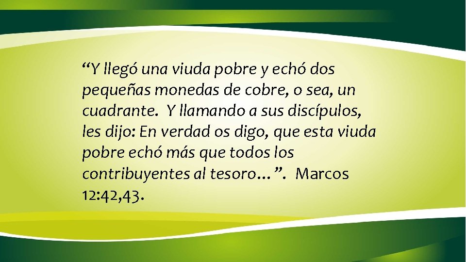 “Y llegó una viuda pobre y echó dos pequeñas monedas de cobre, o sea, “Y llegó una viuda pobre y echó dos pequeñas monedas de cobre, o sea,