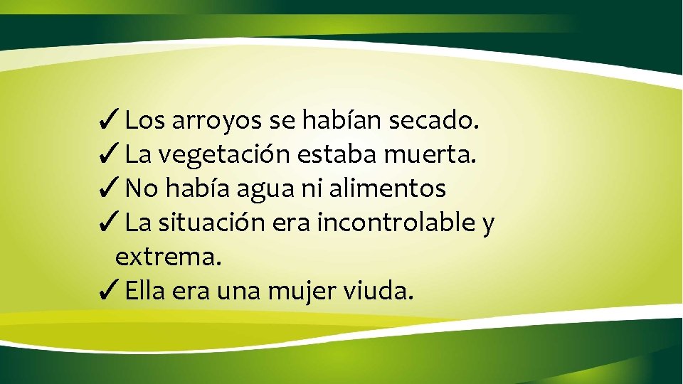 ✓Los arroyos se habían secado. ✓La vegetación estaba muerta. ✓No había agua ni alimentos ✓Los arroyos se habían secado. ✓La vegetación estaba muerta. ✓No había agua ni alimentos