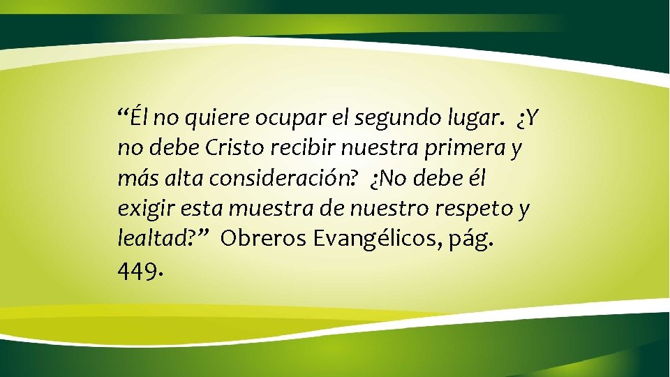 “Él no quiere ocupar el segundo lugar. ¿Y no debe Cristo recibir nuestra primera “Él no quiere ocupar el segundo lugar. ¿Y no debe Cristo recibir nuestra primera