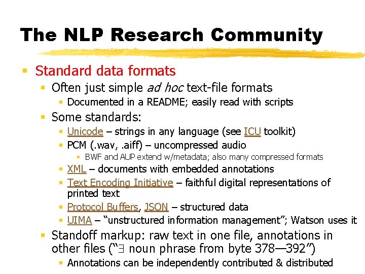 The NLP Research Community § Standard data formats § Often just simple ad hoc
