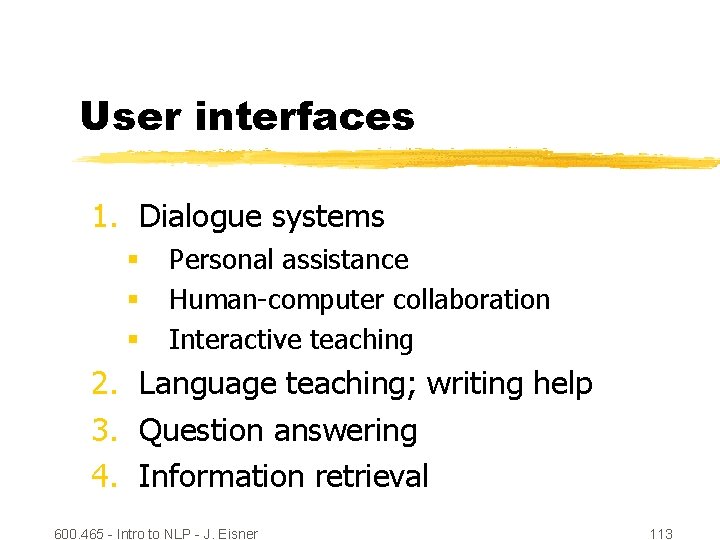 User interfaces 1. Dialogue systems § § § Personal assistance Human-computer collaboration Interactive teaching