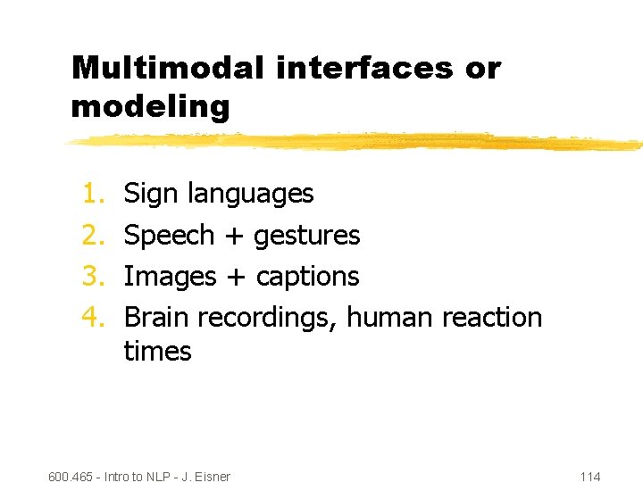 Multimodal interfaces or modeling 1. 2. 3. 4. Sign languages Speech + gestures Images
