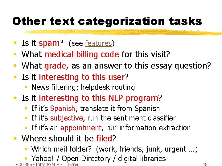 Other text categorization tasks § § Is it spam? (see features) What medical billing