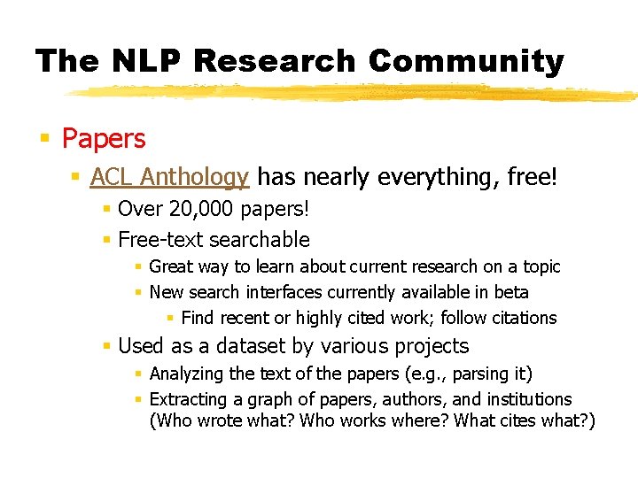 The NLP Research Community § Papers § ACL Anthology has nearly everything, free! §