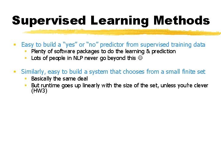 Supervised Learning Methods § Easy to build a “yes” or “no” predictor from supervised