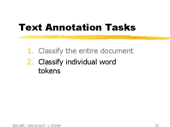 Text Annotation Tasks 1. Classify the entire document 2. Classify individual word tokens 600.