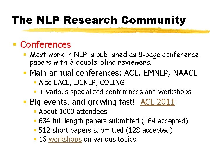 The NLP Research Community § Conferences § Most work in NLP is published as