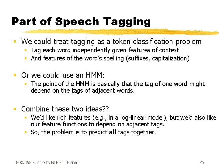 Part of Speech Tagging § We could treat tagging as a token classification problem